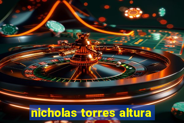 nicholas torres altura